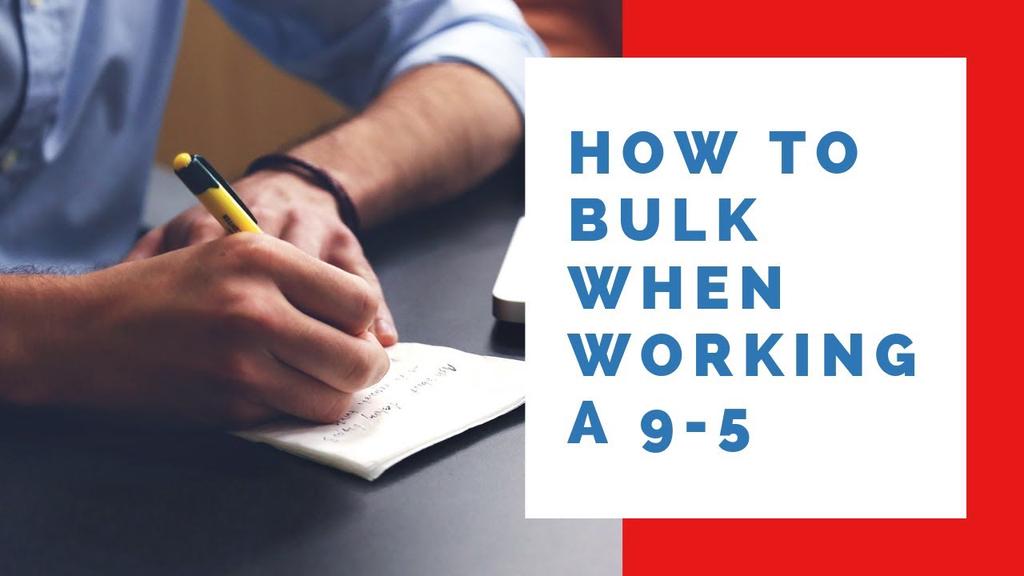 'Video thumbnail for How To Bulk Whilst Working A 9 To 5 Office Job'