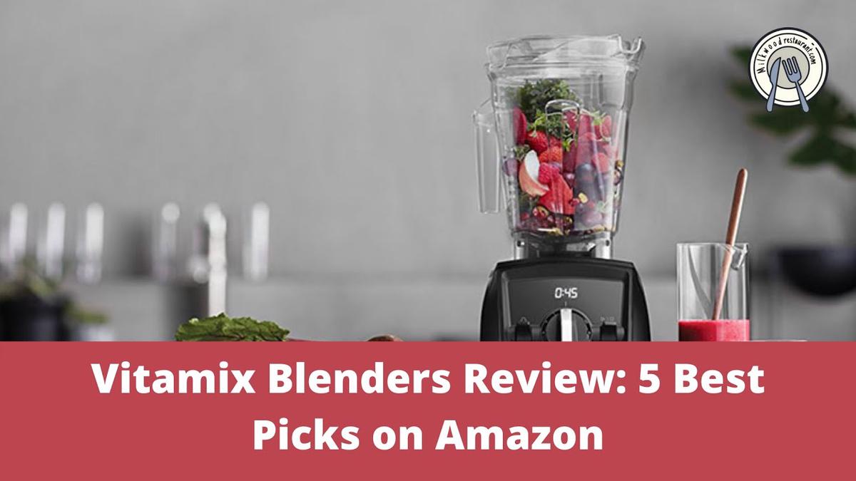 'Video thumbnail for Vitamix Blenders Review: 5 Best Picks on Amazon'