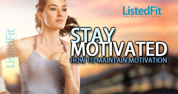 Ways To Stay Motivated ListedFit Listed Fit Fitness How to stay motivated