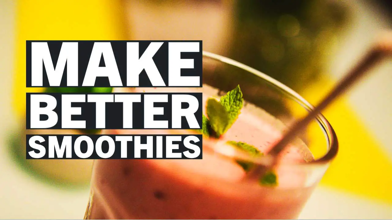 Make Better Smoothies – Top 5 Smoothie Hacks