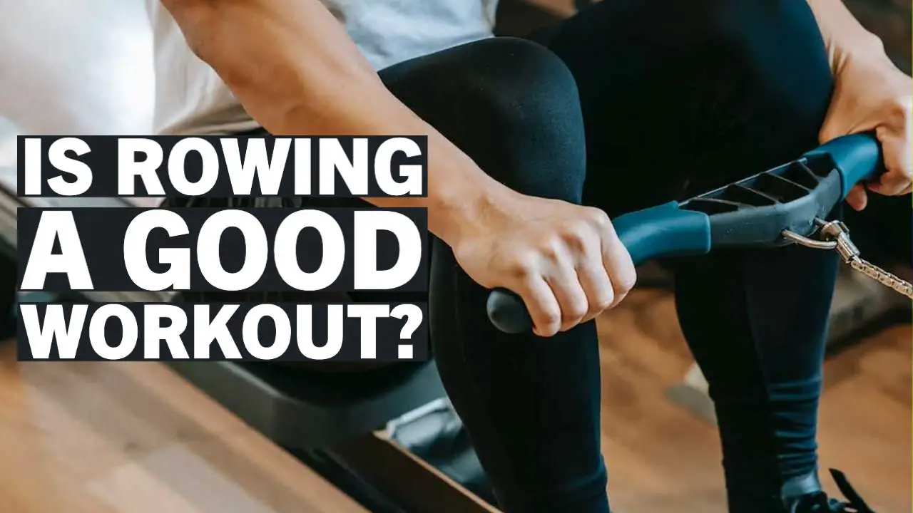 Is Rowing Machine a Good Workout? The Ultimate Guide to a High